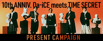 10th Anniversary Da-iCE meets TIME SECRET